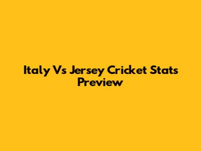 Italy Vs Jersey Cricket Stats Preview