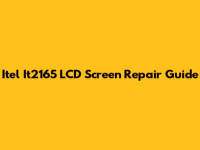 Itel It2165 LCD Screen Repair Guide