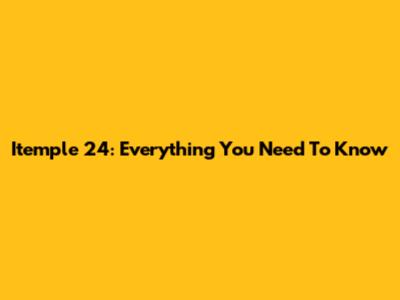 Itemple 24: Everything You Need To Know