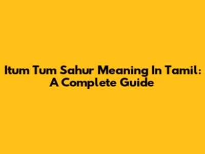 Itum Tum Sahur Meaning In Tamil: A Complete Guide