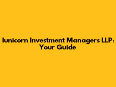 Iunicorn Investment Managers LLP: Your Guide
