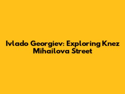 Ivlado Georgiev: Exploring Knez Mihailova Street