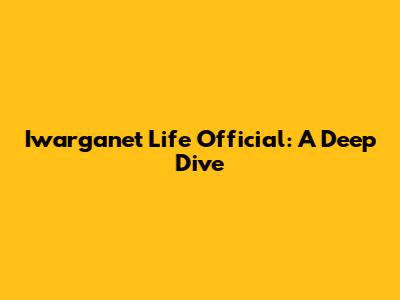 Iwarganet Life Official: A Deep Dive