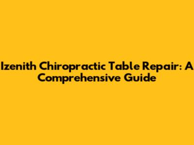 Izenith Chiropractic Table Repair: A Comprehensive Guide