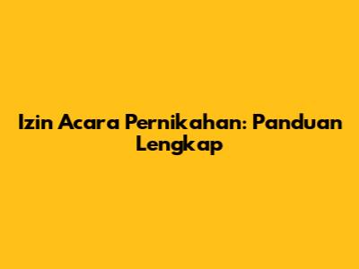 Izin Acara Pernikahan: Panduan Lengkap