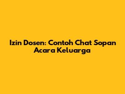 Izin Dosen: Contoh Chat Sopan Acara Keluarga