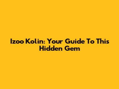 Izoo Kolin: Your Guide To This Hidden Gem