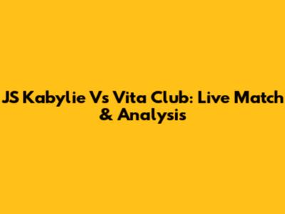 JS Kabylie Vs Vita Club: Live Match & Analysis