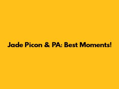 Jade Picon & PA: Best Moments!