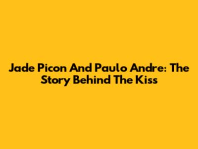 Jade Picon And Paulo Andre: The Story Behind The Kiss