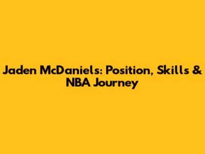 Jaden McDaniels: Position, Skills & NBA Journey