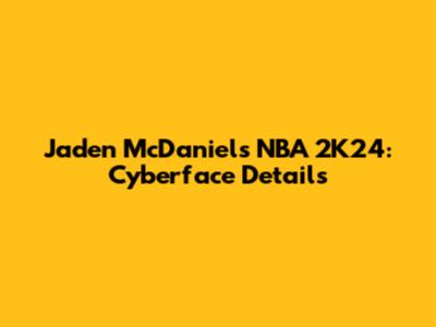 Jaden McDaniels NBA 2K24: Cyberface Details
