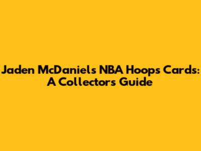 Jaden McDaniels NBA Hoops Cards: A Collector's Guide