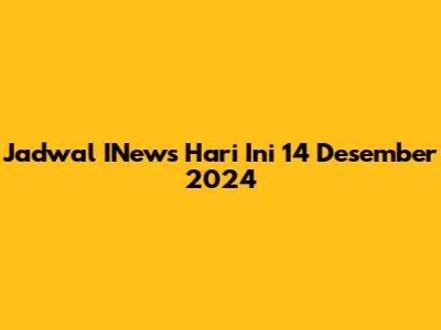 Jadwal INews Hari Ini 14 Desember 2024
