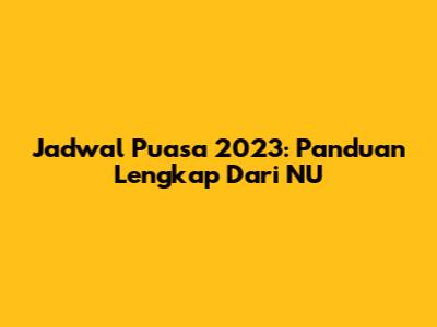 Jadwal Puasa 2023: Panduan Lengkap Dari NU