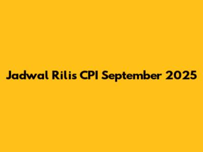 Jadwal Rilis CPI September 2025