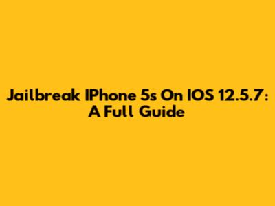 Jailbreak IPhone 5s On IOS 12.5.7: A Full Guide