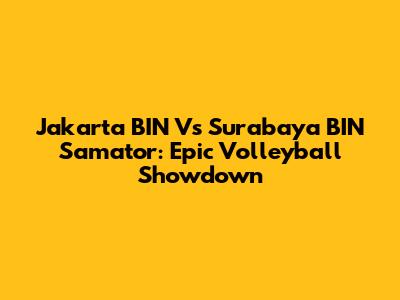Jakarta BIN Vs Surabaya BIN Samator: Epic Volleyball Showdown