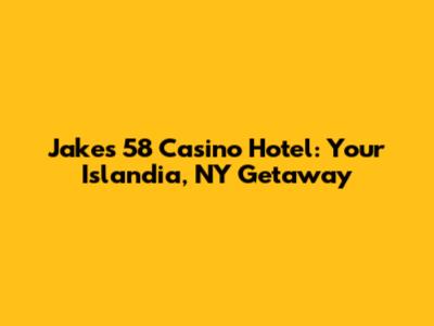 Jake's 58 Casino Hotel: Your Islandia, NY Getaway