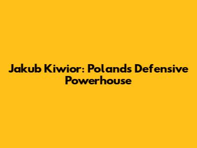 Jakub Kiwior: Poland's Defensive Powerhouse