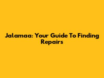 Jalamaa: Your Guide To Finding Repairs