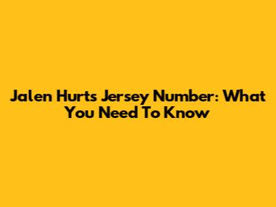 Jalen Hurts Jersey Number: What You Need To Know