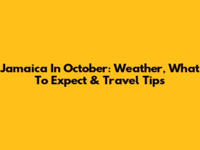 Jamaica In October: Weather, What To Expect & Travel Tips