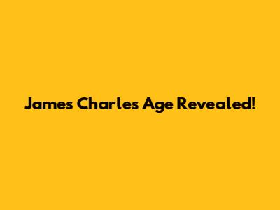 James Charles Age Revealed!