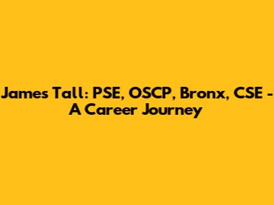 James Tall: PSE, OSCP, Bronx, CSE - A Career Journey