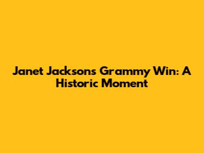 Janet Jackson's Grammy Win: A Historic Moment