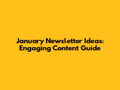 January Newsletter Ideas: Engaging Content Guide