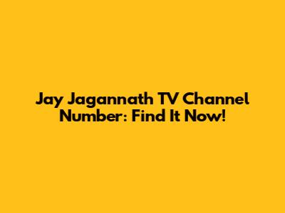 Jay Jagannath TV Channel Number: Find It Now!