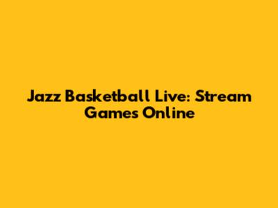 Jazz Basketball Live: Stream Games Online