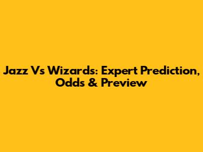 Jazz Vs Wizards: Expert Prediction, Odds & Preview