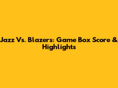 Jazz Vs. Blazers: Game Box Score & Highlights