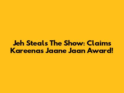 Jeh Steals The Show: Claims Kareena's 'Jaane Jaan' Award!