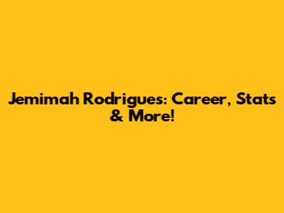 Jemimah Rodrigues: Career, Stats & More!