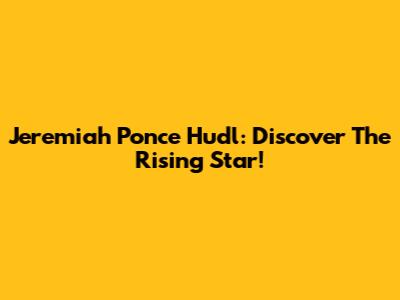 Jeremiah Ponce Hudl: Discover The Rising Star!