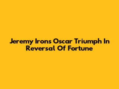 Jeremy Irons' Oscar Triumph In 'Reversal Of Fortune'