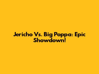Jericho Vs. Big Poppa: Epic Showdown!