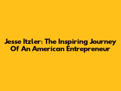Jesse Itzler: The Inspiring Journey Of An American Entrepreneur