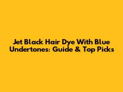 Jet Black Hair Dye With Blue Undertones: Guide & Top Picks