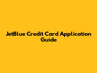 JetBlue Credit Card Application Guide