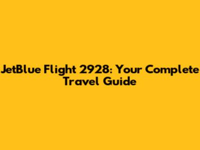 JetBlue Flight 2928: Your Complete Travel Guide