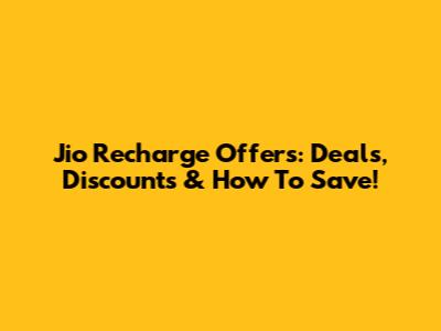 Jio Recharge Offers: Deals, Discounts & How To Save!