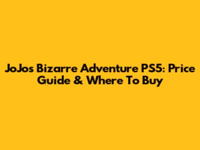 JoJo's Bizarre Adventure PS5: Price Guide & Where To Buy