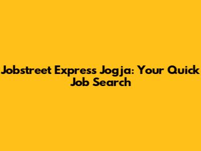Jobstreet Express Jogja: Your Quick Job Search