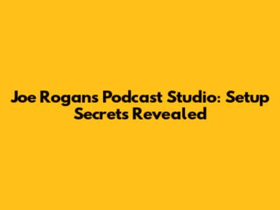 Joe Rogan's Podcast Studio: Setup Secrets Revealed