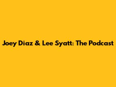 Joey Diaz & Lee Syatt: The Podcast
