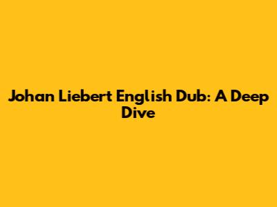 Johan Liebert English Dub: A Deep Dive